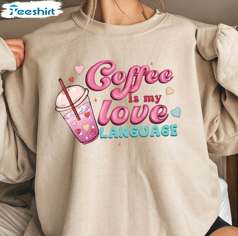 Coffee Is My Love Language Shirt, Vintage Valentine Day Long Sleeve Sweater