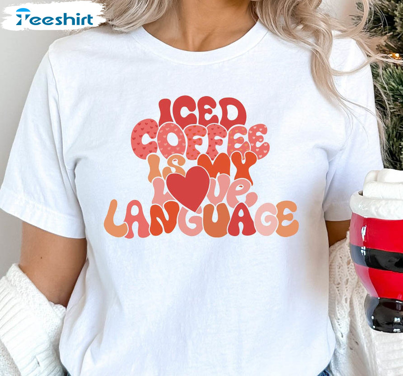 Coffee Is My Love Language Shirt, Funny Valentine Short Sleeve Crewneck