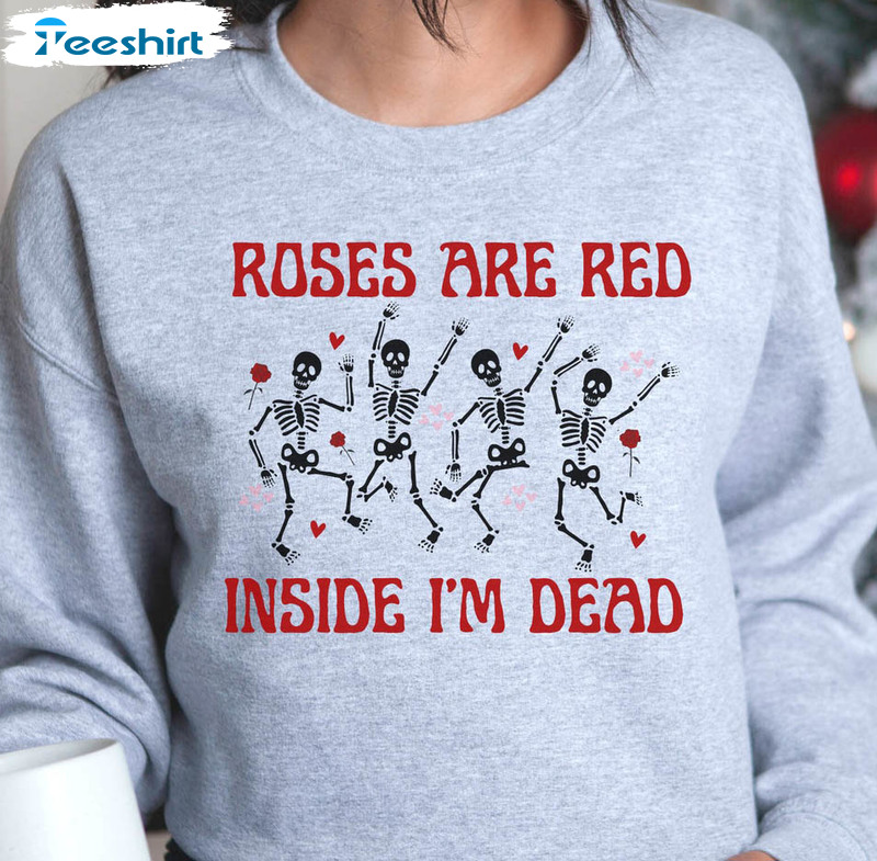 Roses Are Red Inside I'm Dead Shirt, Funny Valentine Short Sleeve Crewneck