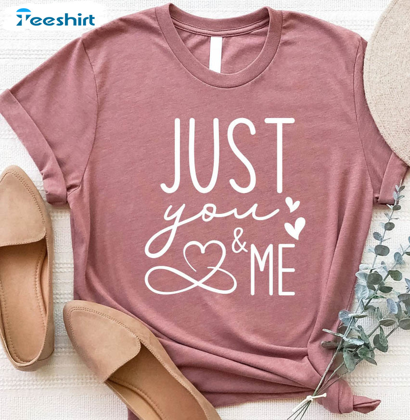 Just You And Me Trendy Shirt, Valentine Day Unisex Hoodie Sweater