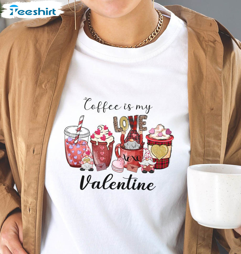 Coffee Is My Valentine Shirt, Valentines Day Unisex T-shirt Long Sleeve