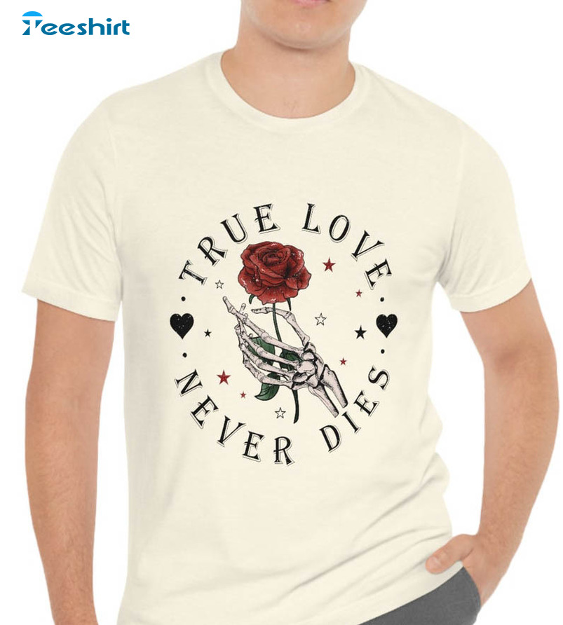 True Love Never Dies Shirt, Trendy Valentine Short Sleeve Crewneck