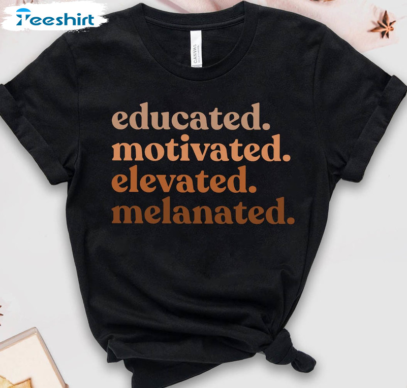 Educated Motivated Elevated Melanated Shirt, Black History Month Unisex T-shirt Short Sleeve