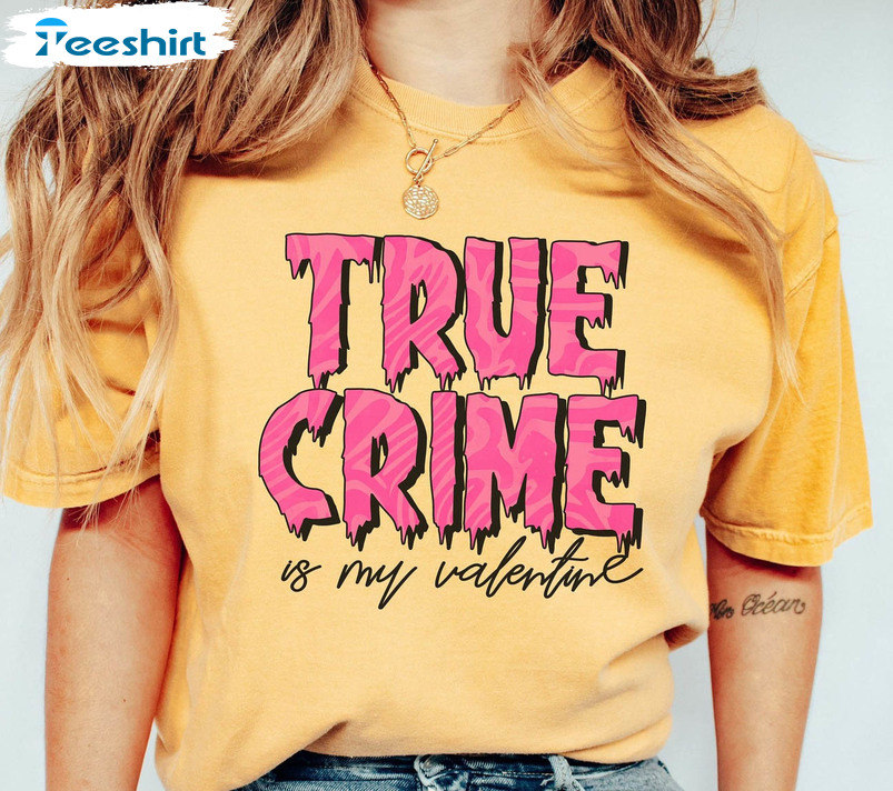 True Crime Is My Valentine Shirt, Valentines Funny Tee Tops Short Sleeve
