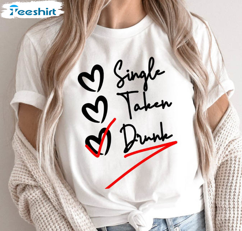 Single Taken Drunk Vintage Shirt, Funny Valentines Unisex Hoodie Long Sleeve