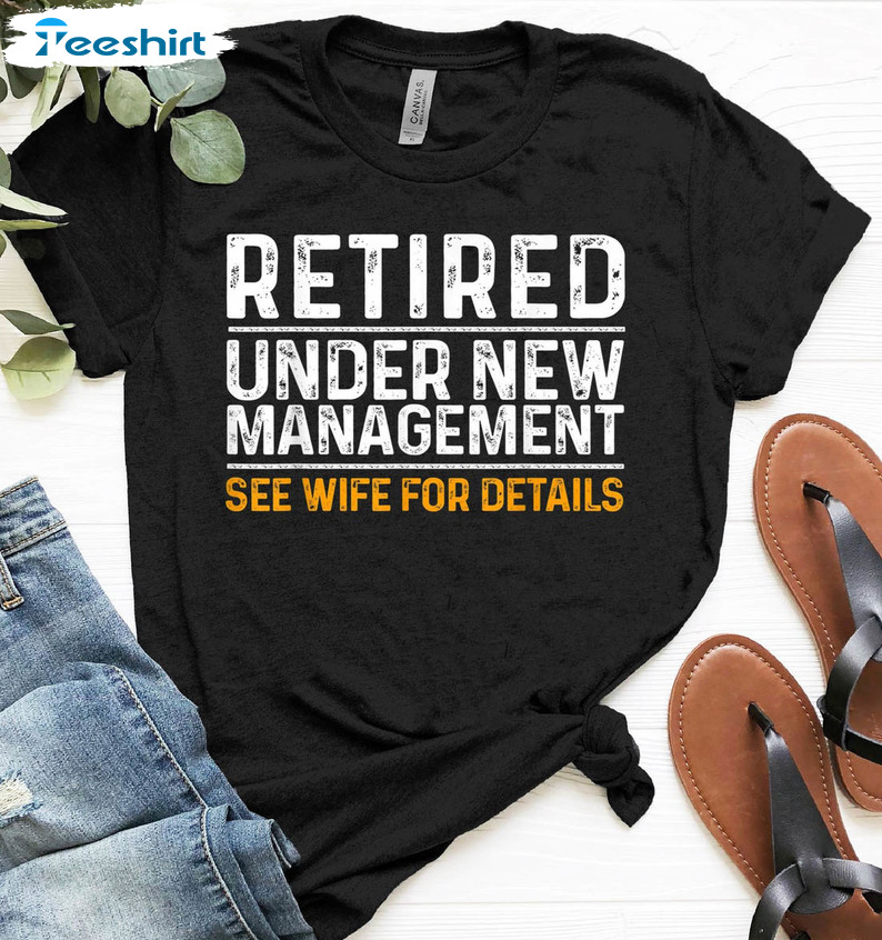 Retired Under New Management See Grandkids For Details Shirt, Retirement Crewneck Unisex Hoodie