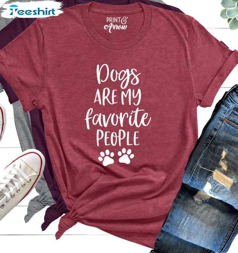 Dogs Are My Favorite People Shirt, Dog Lover Trendy Crewneck Short Sleeve