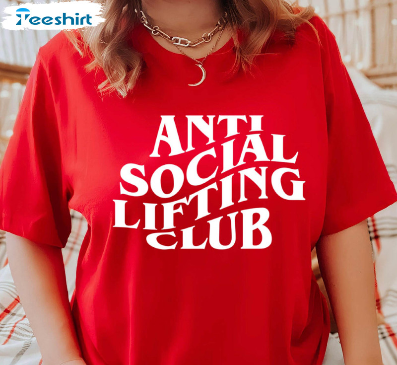 Anti Social Lifting Club Trendy Shirt, Trending Short Sleeve Sweatshirt