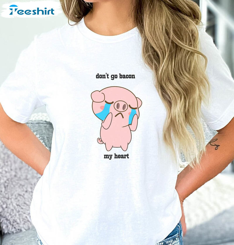 Don't Go Bacon My Heart Cute Shirt, Pig Valentine Sweatshirt Short Sleeve