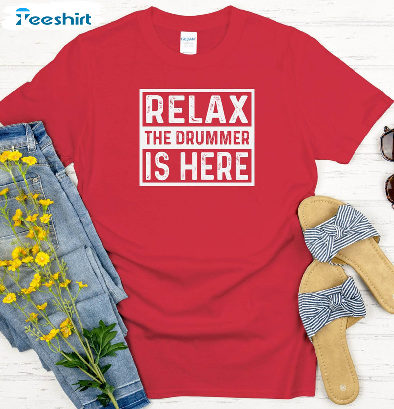 Relax The Drummer's Here Shirt, Vintage Unisex Hoodie Crewneck