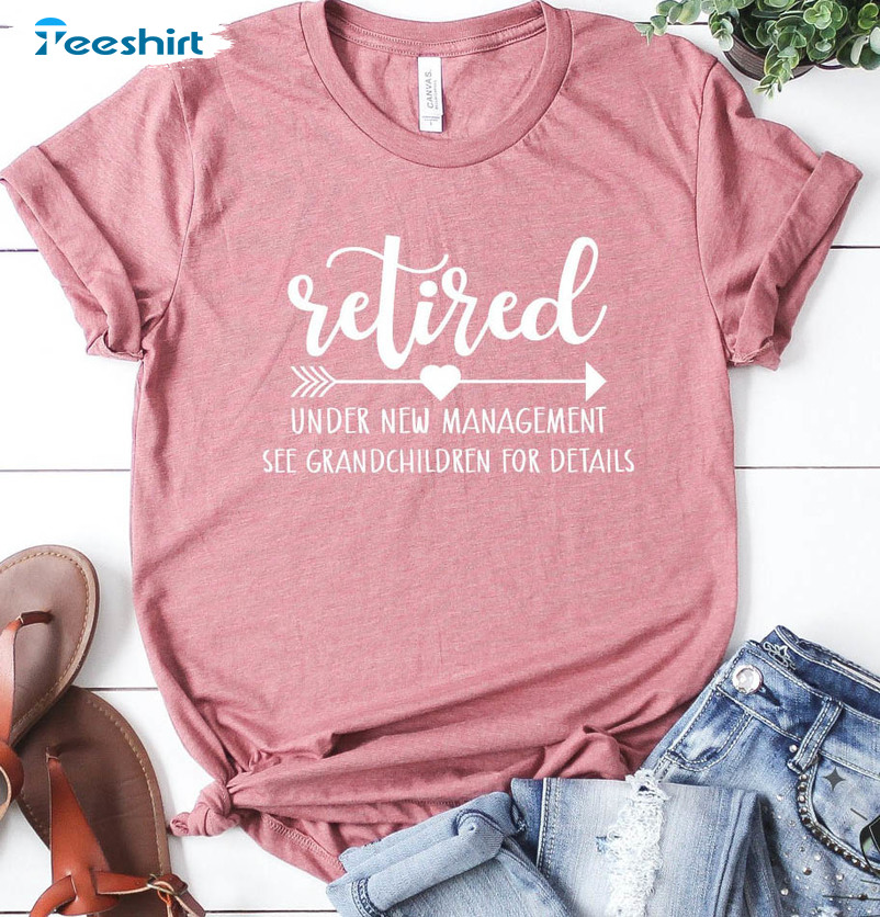 Retired Under New Management See Grandkids For Details Vintage Shirt, Retired Grandma Tee Tops Short Sleeve