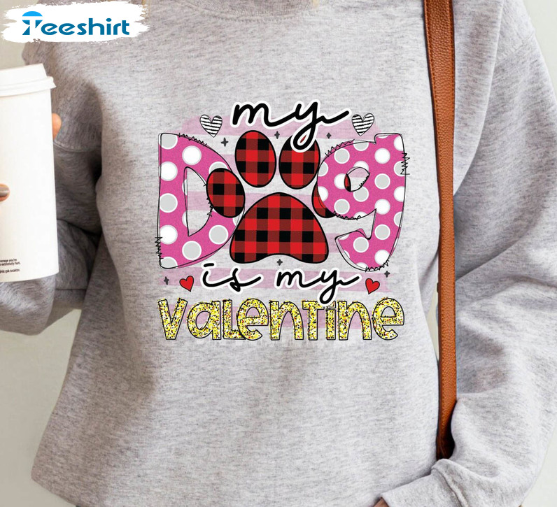 My Dog Is My Valentine Shirt, Valentines Day Long Sleeve Tee Tops