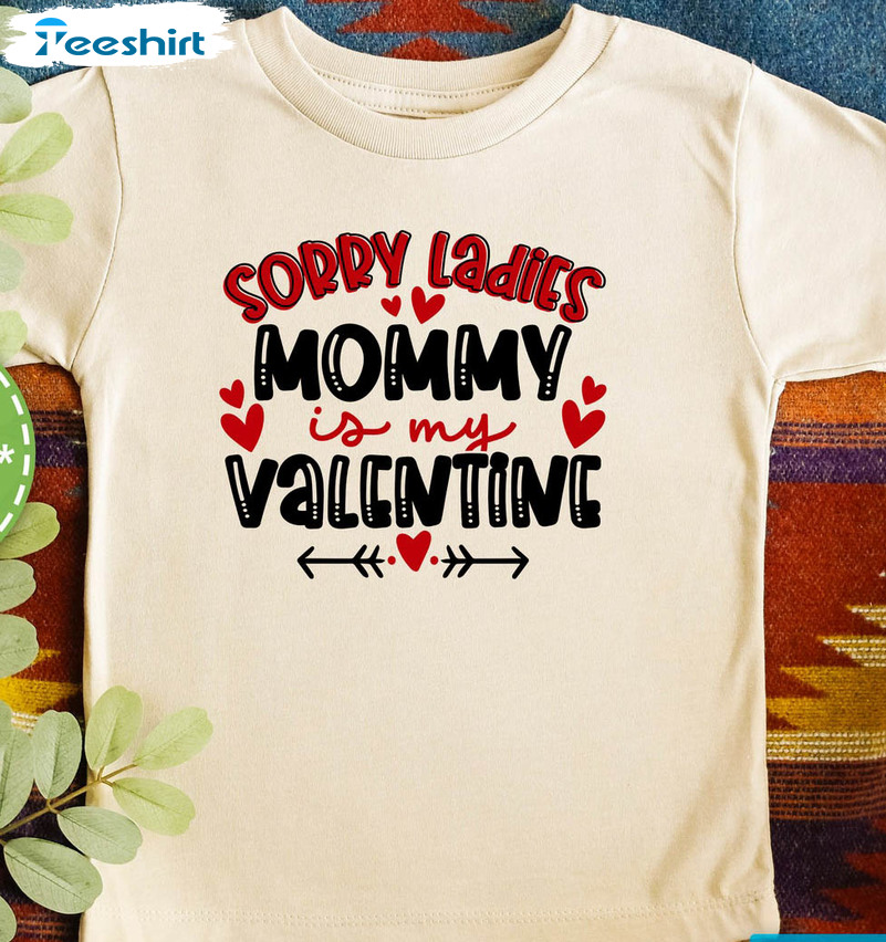 Sorry Ladies Mommy Is My Valentine Vintage Shirt, Cute Valentine Unisex T-shirt Short Sleeve