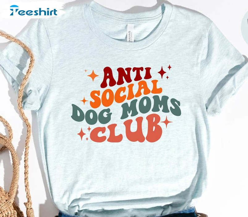 Anti Social Dog Moms Club Shirt, Funny Mom Unisex T-shirt Short Sleeve