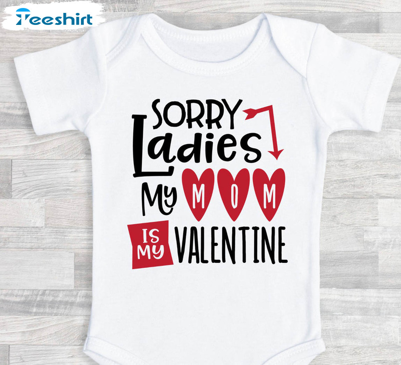 Sorry Ladies Mommy Is My Valentine Sweatshirt, Cute Baby Unisex Hoodie Long Sleeve