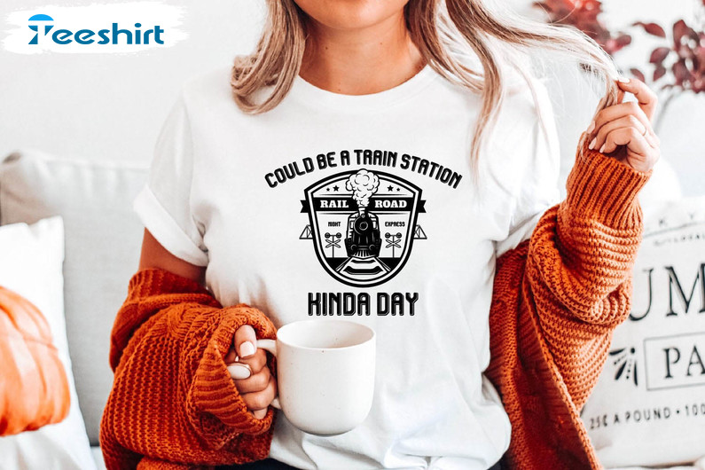 Could Be A Train Station Kinda Day Trendy Shirt, Yellowstone Train Lover Long Sleeve Crewneck