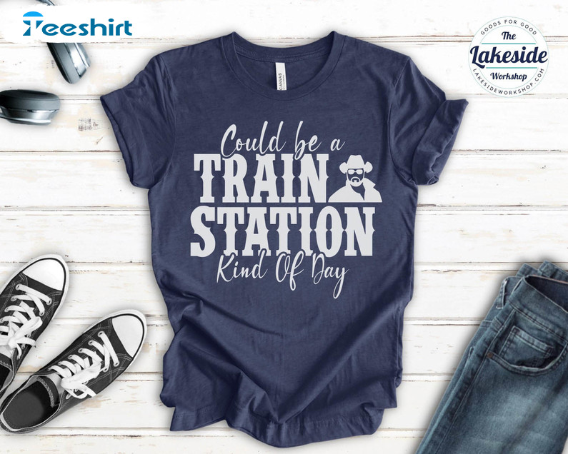 Could Be A Train Station Kinda Day Shirt, Trending Tee Tops Unisex T-shirt