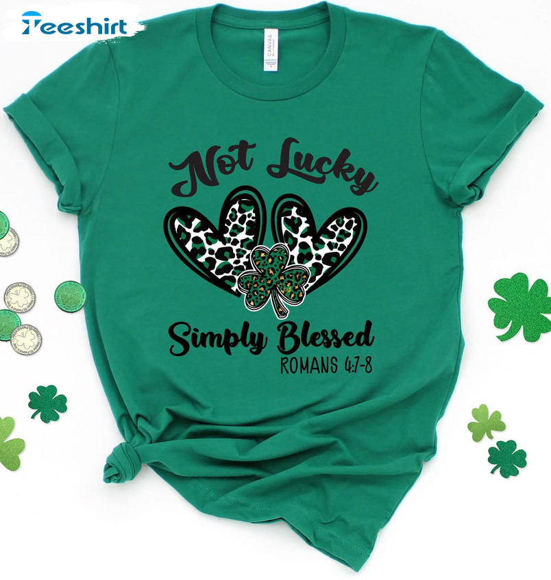 Not Lucky Simply Blessed St Patrick's Day Shirt, Shamrock Crewneck Short Sleeve