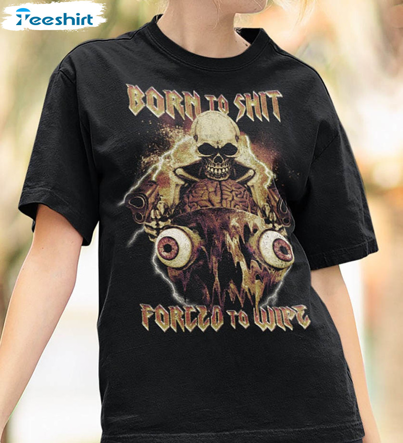 Born To Shit Forced To Wipe Vintage Shirt, Trending Short Sleeve Unisex Hoodie