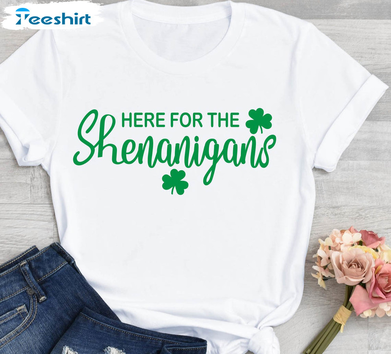 Here For The Shenanigans Trendy Shirt, Patrick's Day Sweatshirt Long Sleeve