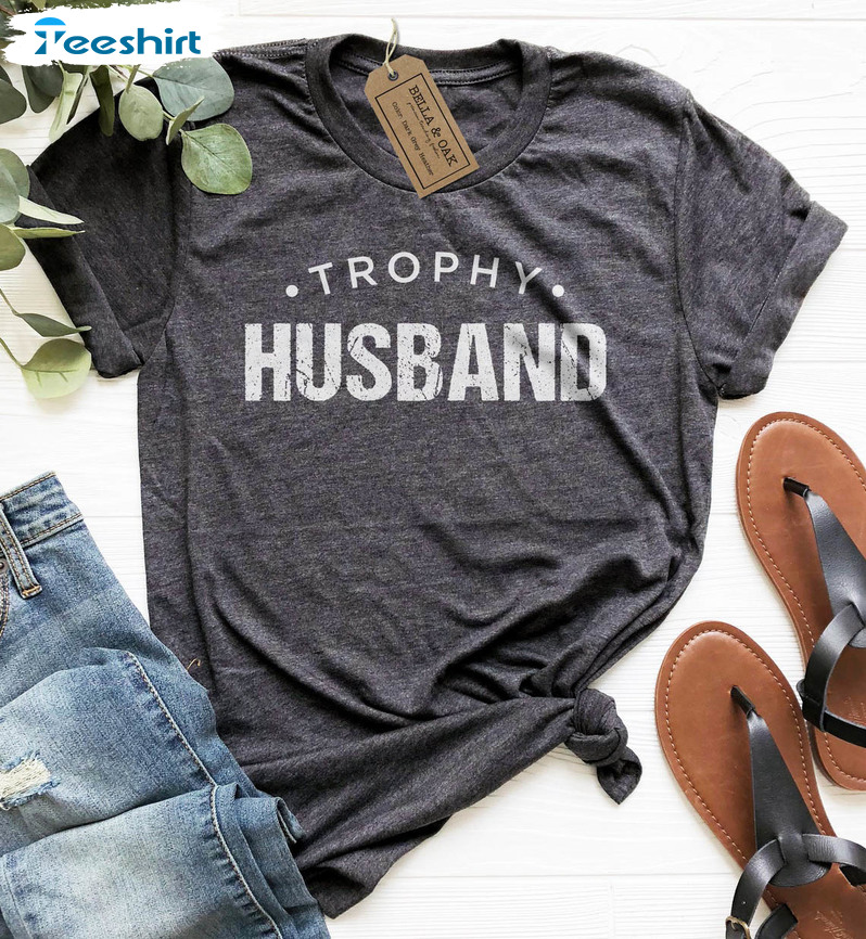 Trophy Husband Shirt, Funny Husband Sweater Unisex Hoodie