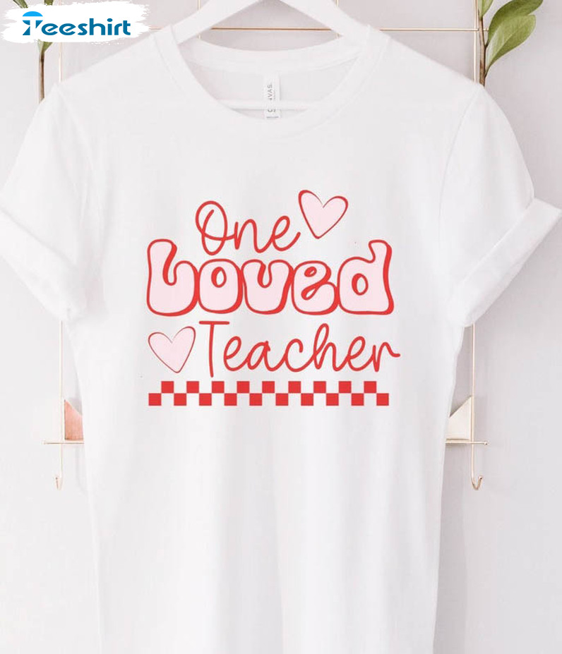 One Loved Teacher Trendy Shirt, Valentines Day Unisex Hoodie Long Sleeve