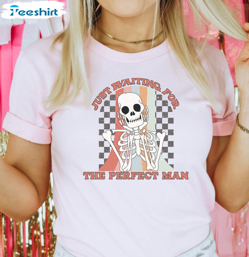 I Just Waiting For The Perfect Man Skeleton Shirt, Valentines Day Galentines Crewneck Short Sleeve