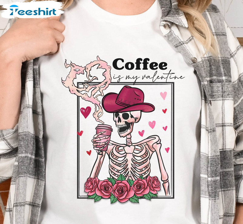 Coffee Is My Valentine Shirt, Valentine Skeleton Crewneck Unisex Hoodie