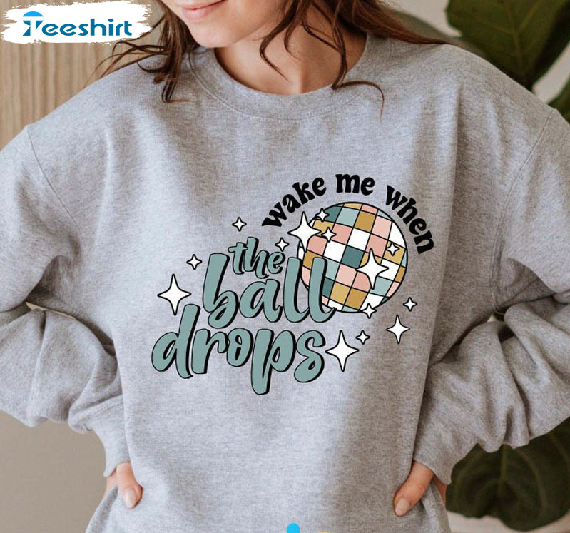 Wake Me When The Ball Drops Funny Shirt, New Year Tee Tops Short Sleeve