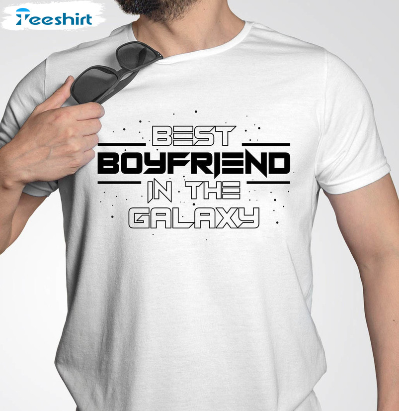 Best Boyfriend In The Galaxy Trendy Shirt, Valentine Unisex Hoodie Tee Tops