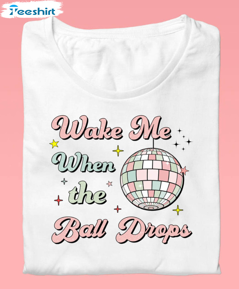 Wake Me When The Ball Drops Trendy Shirt, New Years Long Sleeve Unisex Hoodie