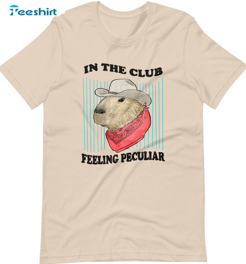 In The Club Feeling Peculiar Shirt, Trending Unisex T-shirt Crewneck