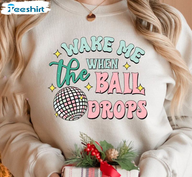 Wake Me When The Ball Drops Vintage Shirt, Happy New Year Long Sleeve Crewneck