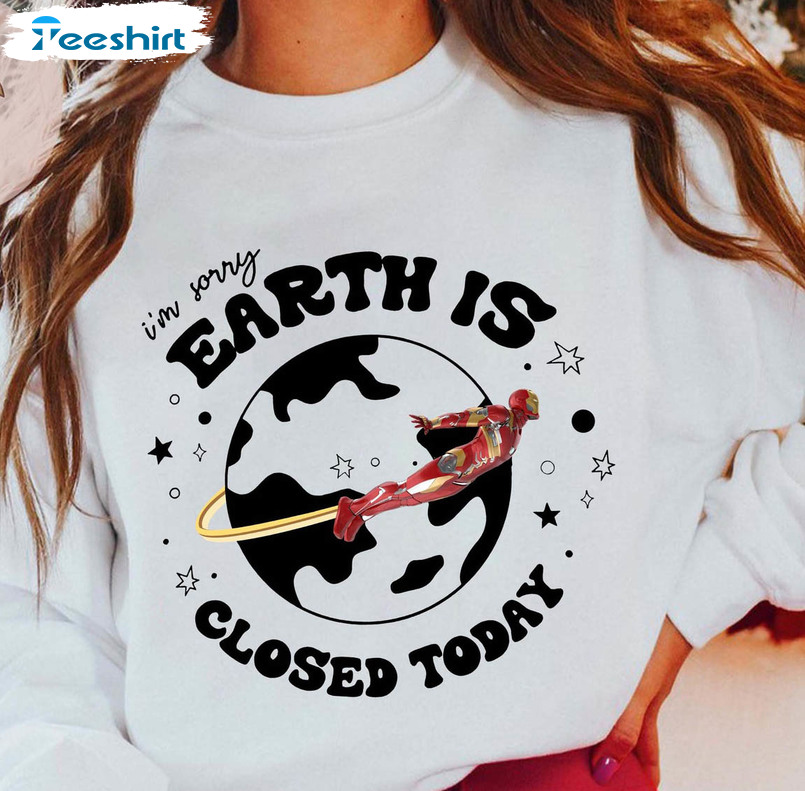 I'm Sorry Earth Is Closed Today Iron Man Shirt, Marvel Ironman Long Sleeve Unisex T-shirt