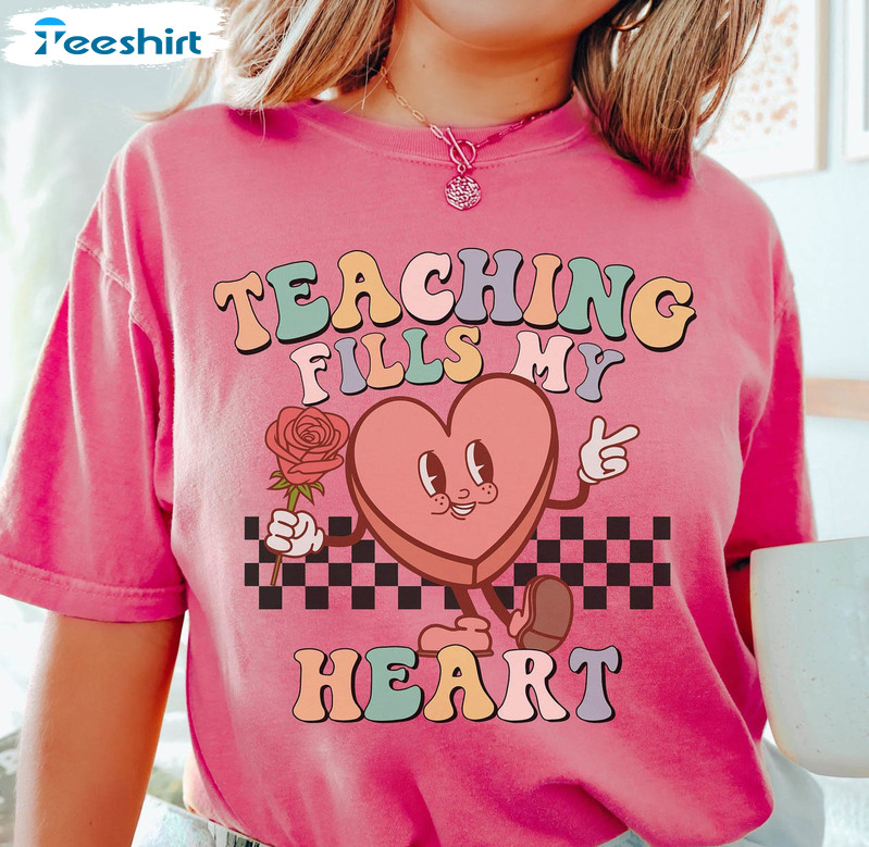 Teaching Fills My Heart Shirt, Funny Valentines Day Crewneck Unisex T-shirt