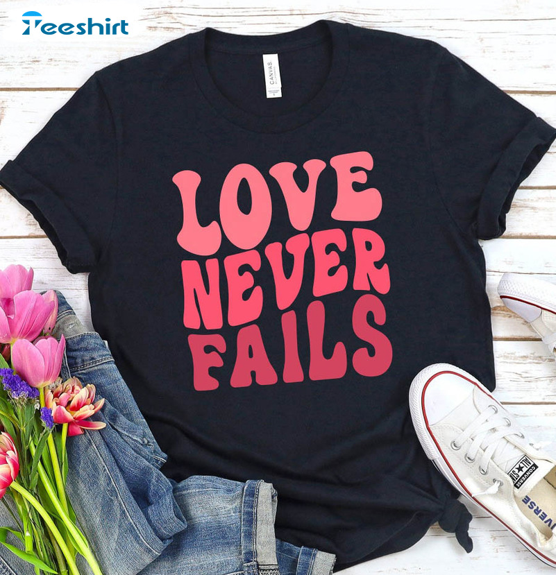 Love Never Fails Sweatshirt, Christian Unisex T-shirt Short Sleeve