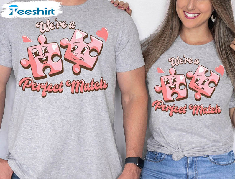 We're A Perfect Match Funny Shirt, Couples Valentines Day Unisex Hoodie Short Sleeve