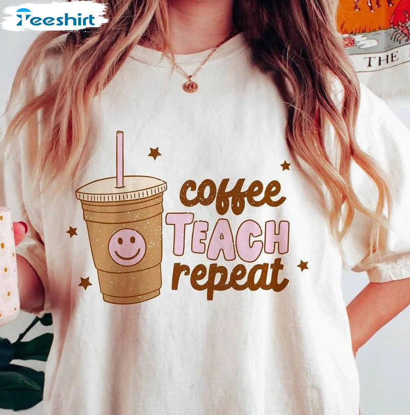 Coffee Teach Repeat Shirt, Funny Long Sleeve Unisex T-shirt