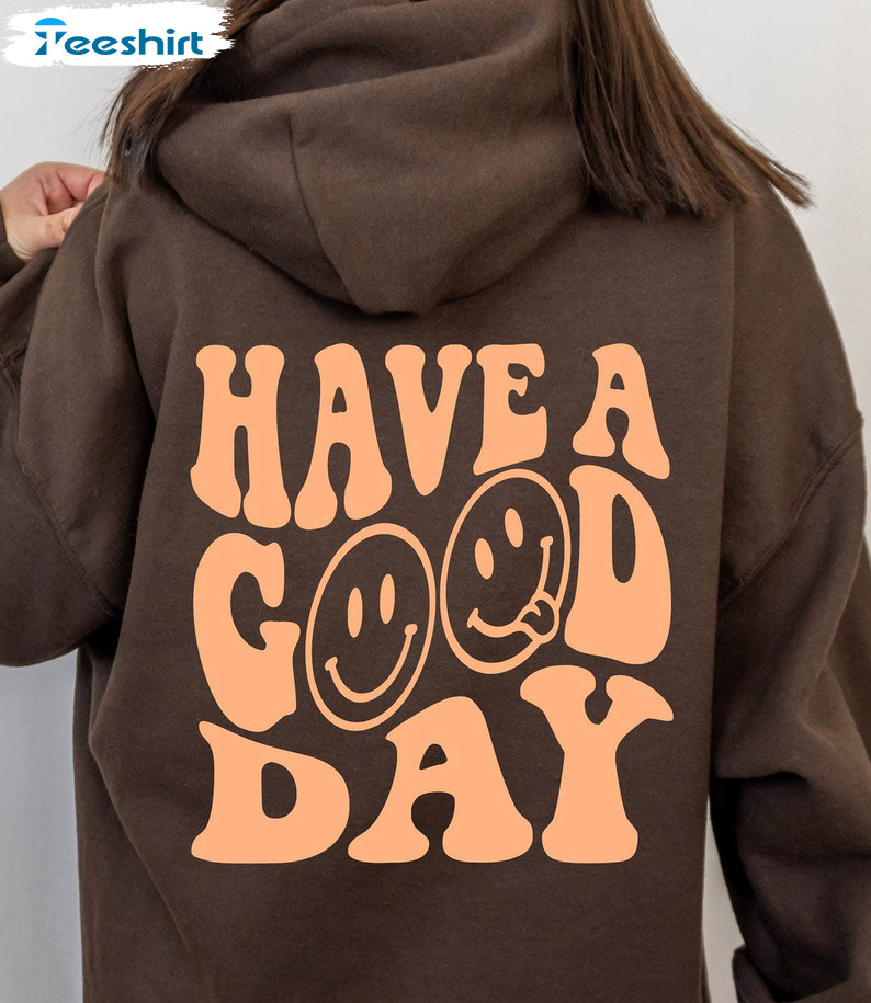 Trendy Have A Good Day Shirt, Smile Face Funny Long Sleeve Unisex Hoodie