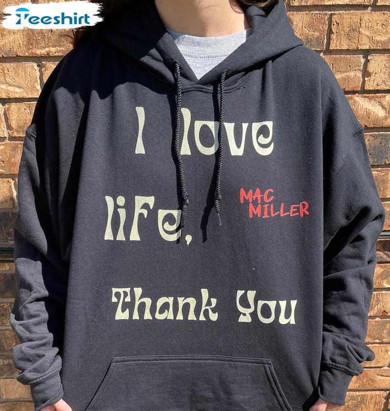 I Love Life Mac Miller Shirt, Trending Short Sleeve Unisex Hoodie