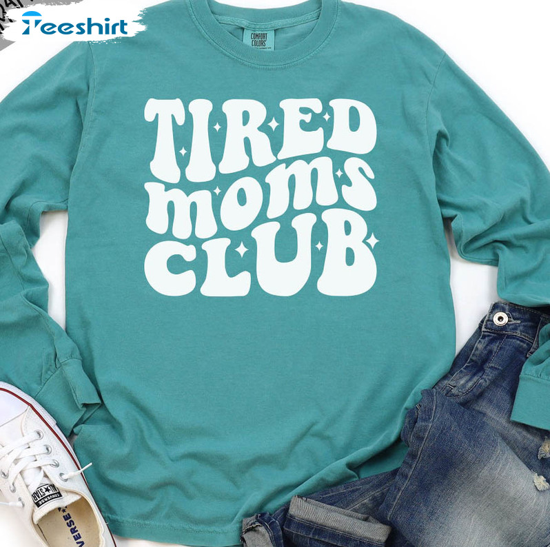 Ired Moms Club Shirt, Motherhood Unisex T-shirt Long Sleeve